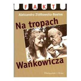 Na tropach Wańkowicza Aleksandra Ziółkowska-Boehm