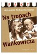 Na tropach Wańkowicza Aleksandra Ziółkowska-Boehm