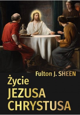 Życie Jezusa Chrystusa Fulton J. Shen