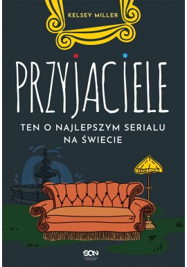 Przyjaciele ten o najlepszym serialu na świecie Kelsey Miller