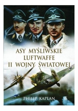 Asy myśliwskie Luftwaffe II wojny światowej Philip Kaplan