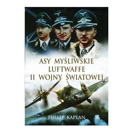 Asy myśliwskie Luftwaffe II wojny światowej Philip Kaplan