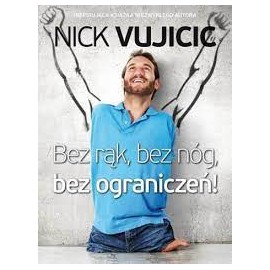 Bez rąk, bez nóg, bez ograniczeń! Nick Vujicic
