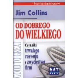 Od dobrego do wielkiego czynniki trwałego rozwoju i zwycięstwa firm Jim Collins