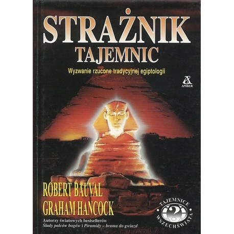 Strażnik tajemnic wyzwanie rzucone tradycyjnej egiptologii Robert Bauval Graham Hancock