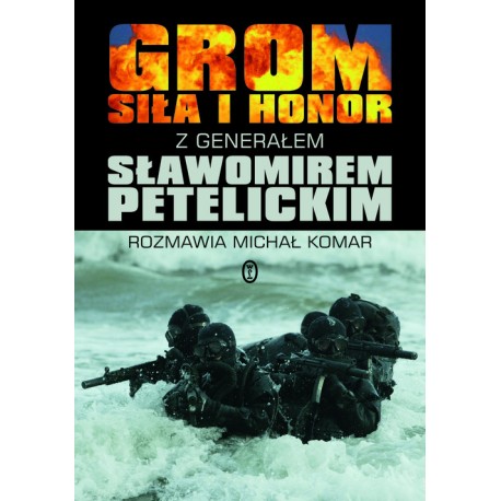 Grom siła i honor z generałem Sławomirem Petelickim rozmawia Michał Komar