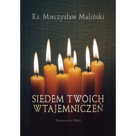 Siedem twoich wtajemniczeń Ks. Mieczysław Maliński