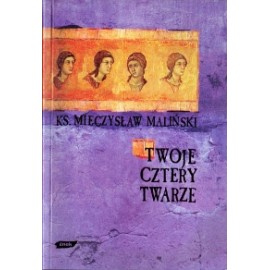 Twoje cztery twarze Ks. Mieczysław Maliński