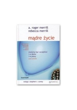 Mądre życie A. Roger Merrill Rebecca Merrill