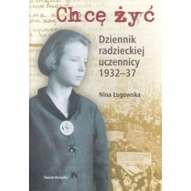 Chcę żyć dziennik radzieckiej uczennicy 1932-1937 Nina Ługowska