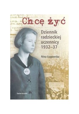 Chcę żyć dziennik radzieckiej uczennicy 1932-1937 Nina Ługowska