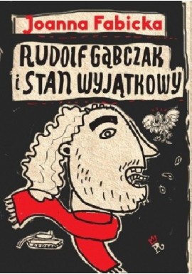Rudolf Gąbczak i stan wyjątkowy Joanna Fabicka