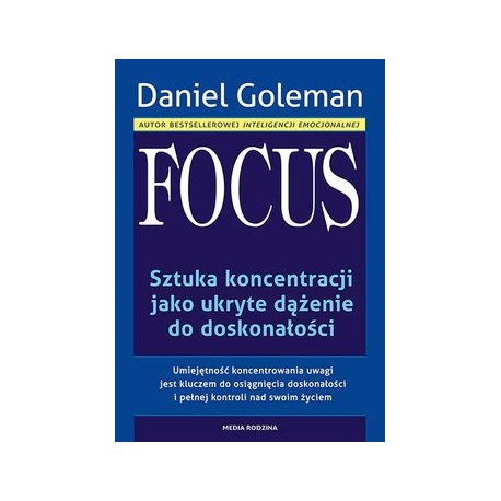 Focus sztuka koncentracji jako ukryte dążenie do doskonałości Daniel Goleman
