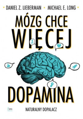 Mózg chce więcej dopamina naturalny dopalacz Daniel Z. Lieberman Michael E. Long