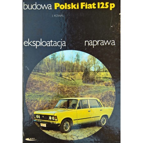 Budowa Polski Fiat 125p eksploatacja naprawa J. kowal