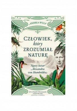 Człowiek który zrozumiał naturę Andrea Wulf