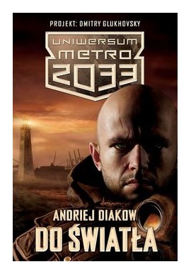 Uniwersum metro 2033 do światła Andriej Diakow