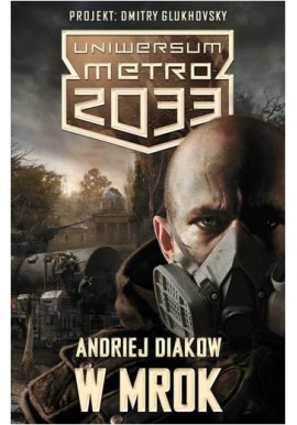 Uniwersum metro 2033 w mrok Andriej Diakow