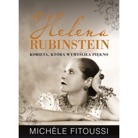 Helena Rubinstein kobieta, która wymyśliła piękno Michele Fitoussi