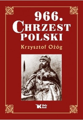 966. Chrzest Polski Krzysztof Ożóg