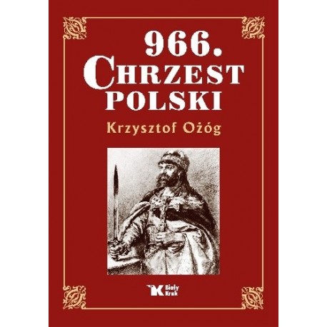 966. Chrzest Polski Krzysztof Ożóg