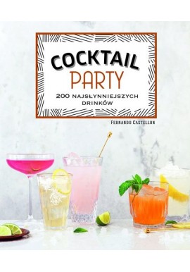 Cocktail Party 200 najsłynniejszych drinków Fernando Castellon
