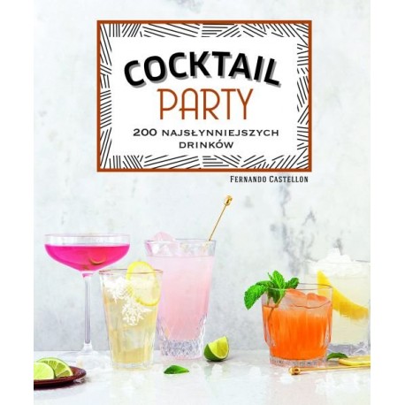 Cocktail Party 200 najsłynniejszych drinków Fernando Castellon