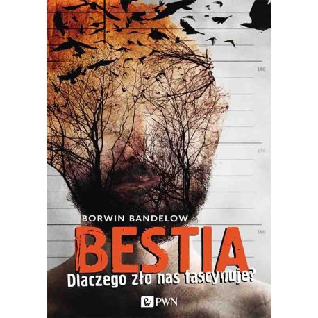 BESTIA. Dlaczego zło nas fascynuje? Borwin Bandelow