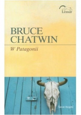 W Patagonii Bruce Chatwin