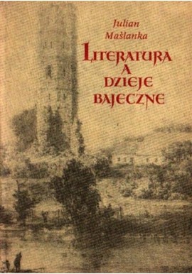 Literatura a dzieje bajeczne Julian Maślanka