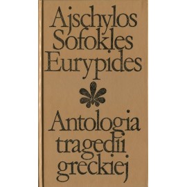 Antologia tragedii greckiej Ajschylos Sofokles Eurypides