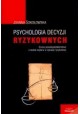 Psychologia decyzji ryzykownych Joanna Sokołowska
