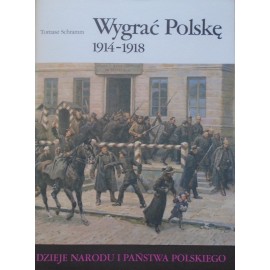 Wygrać Polskę 1914-1918 III-57 Tomasz Schramm