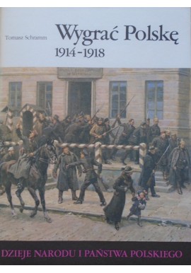 Wygrać Polskę 1914-1918 III-57 Tomasz Schramm