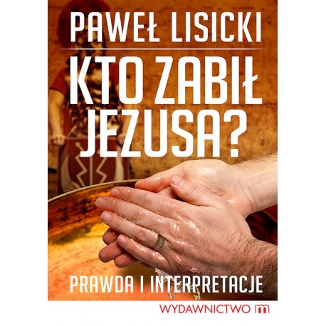 Kto zabił Jezusa? Paweł Lisicki