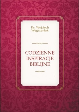 Codzienne inspiracje biblijne Ks. Wojciech Węgrzyniak