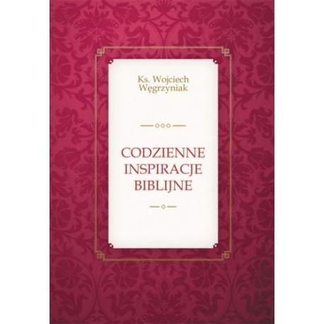 Codzienne inspiracje biblijne Ks. Wojciech Węgrzyniak