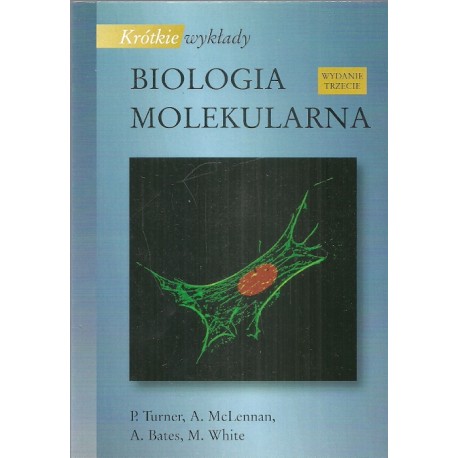 Biologia molekularna P. Turner A. McLennan A. Bates M. White