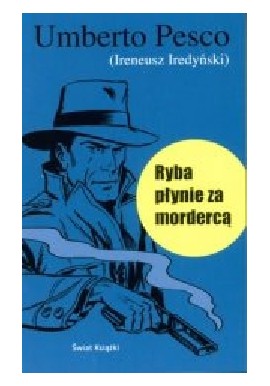 Ryba płynie za mordercą Umberto Pesco (Ireneusz Iredyński)