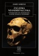 Zagadka Neandertalczyka W poszukiwaniu rodowodu współczesnego człowieka Seria Na Ścieżkach Nauki James Shreeve