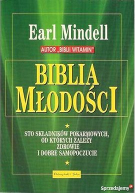 Biblia młodości Sto składników pokarmowych, od których zależy zdrowie i dobre samopoczucie Earl Mindell