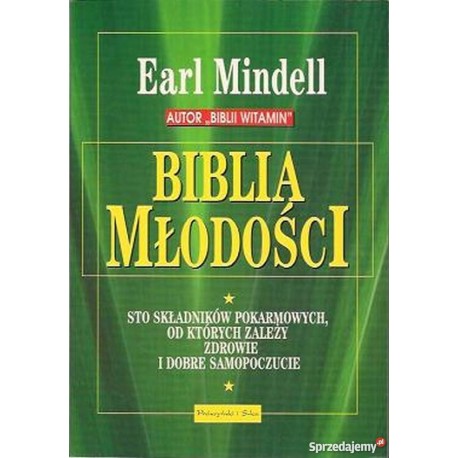Biblia młodości Sto składników pokarmowych, od których zależy zdrowie i dobre samopoczucie Earl Mindell
