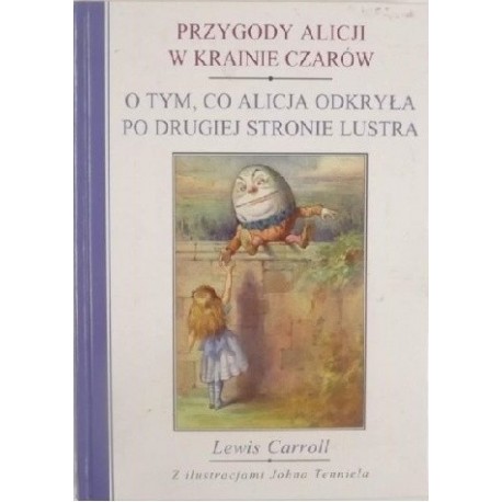 Przygody Alicji w Krainie Czarów. O tym, co Alicja odkryła po drugiej stronie lustra Lewis Carroll