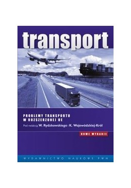 Transport Problemy transportu w rozszerzonej UE W. Rydzkowski, K. Wojewódzka-Król (red.)