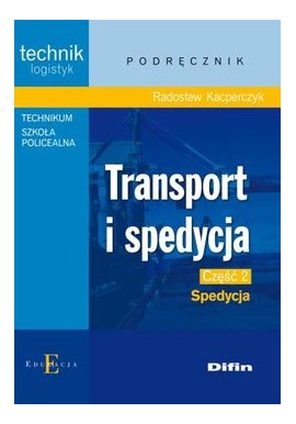 Transport i spedycja Część 2 Spedycja Podręcznik Radosław Kacperczyk