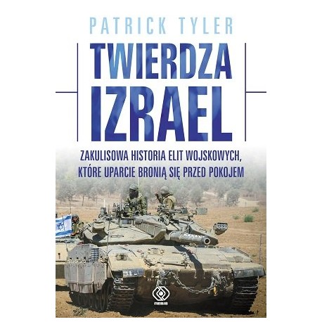 Twierdza Izrael Zakulisowa historia elit wojskowych, które uparcie bronią się przed pokojem Patrick Tyler