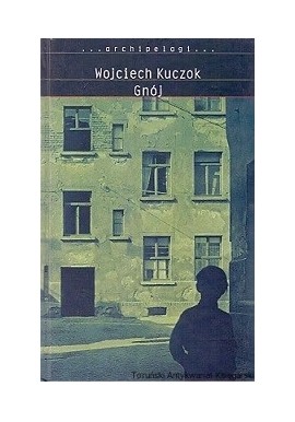 Gnój (antybiografia) Wojciech Kuczok Seria ... archipelagi ...