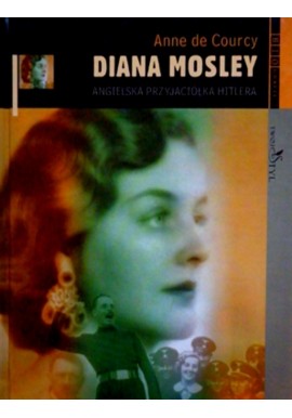 Diana Mosley Angielska przyjaciółka Hitlera Anne de Courcy