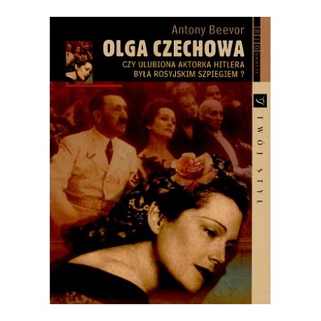 Olga Czechowa Czy ulubiona aktorka Hitlera była rosyjskim szpiegiem? Antony Beevor