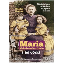 Maria Skłodowska-Curie i jej córki Shelley Emling